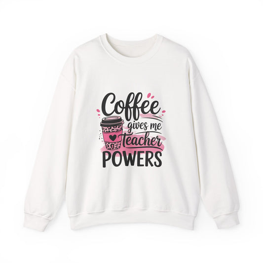 Coffee Gives Me Teacher Powers Sweatshirt — Funny Teacher Coffee Crewneck