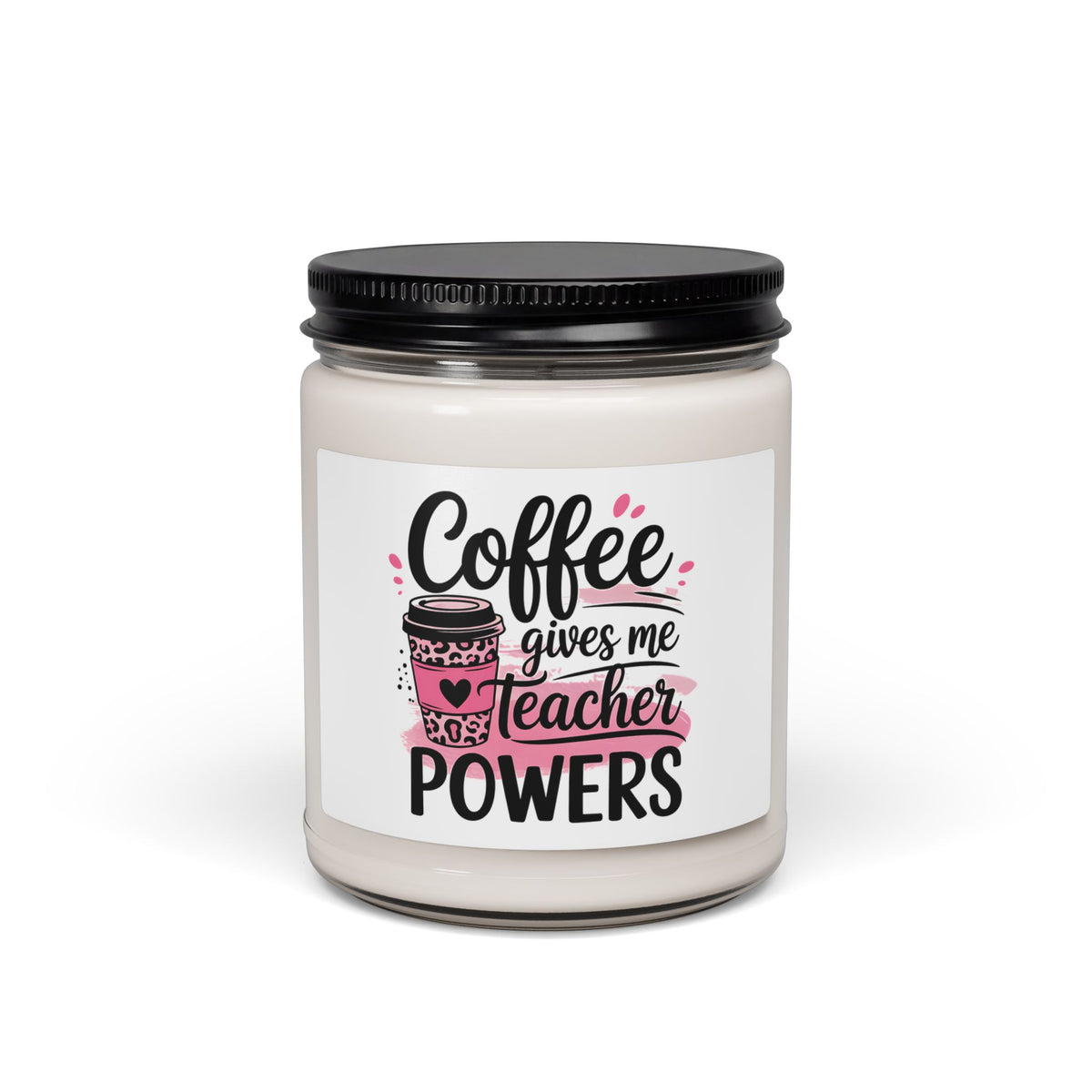 Teacher Coffee Scented Soy Candle — "Coffee Gives Me Teacher Powers" (9oz)