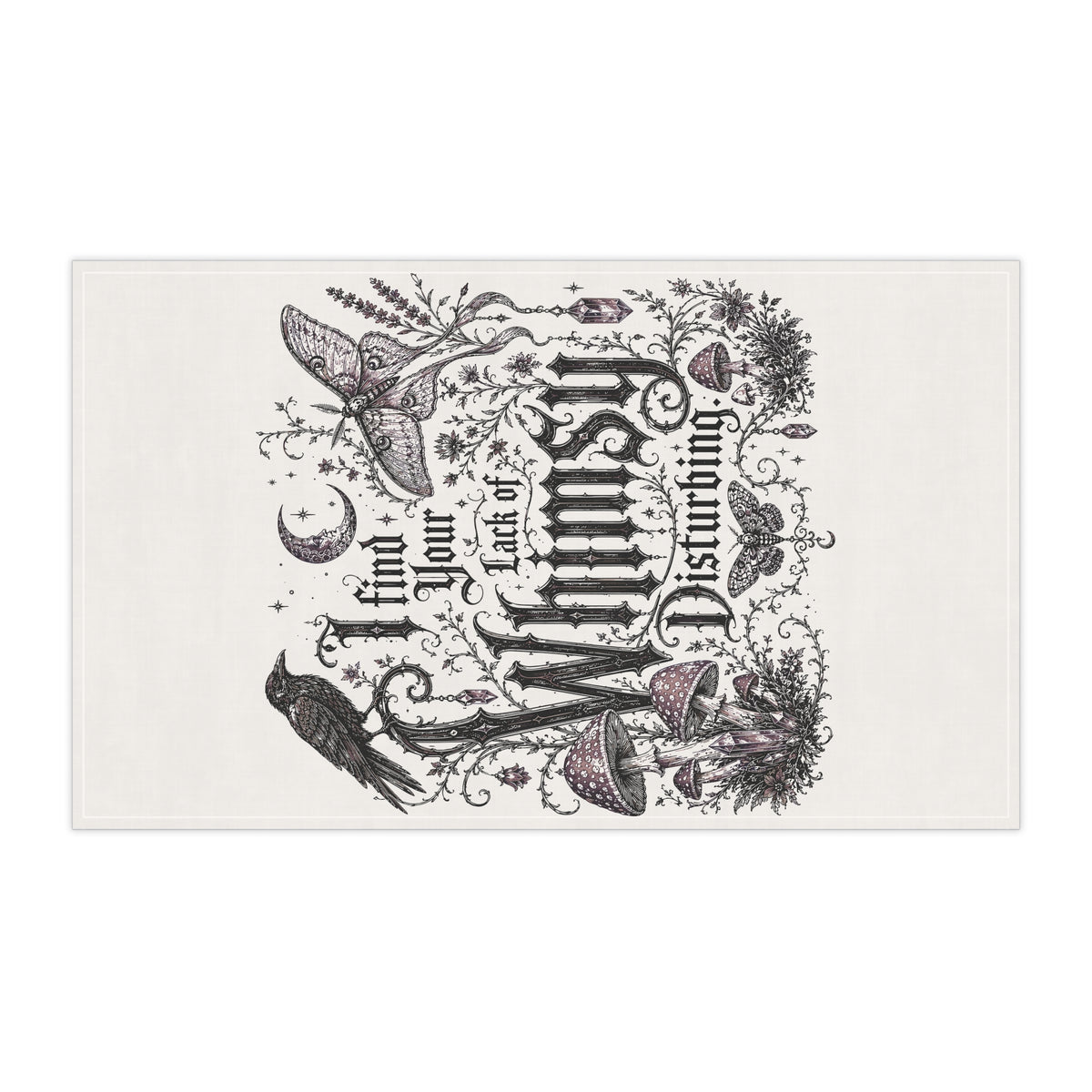 Whimsy Disturbing Tea Towel — Gothic Botanical Kitchen Towel with Raven & Moth Quote
