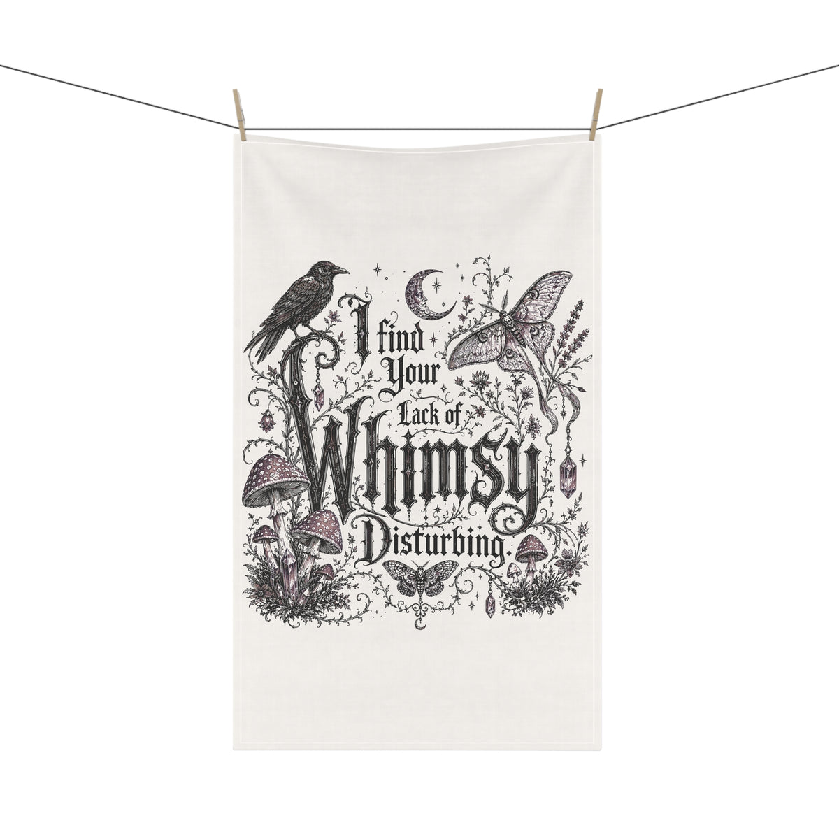 Whimsy Disturbing Tea Towel — Gothic Botanical Kitchen Towel with Raven & Moth Quote