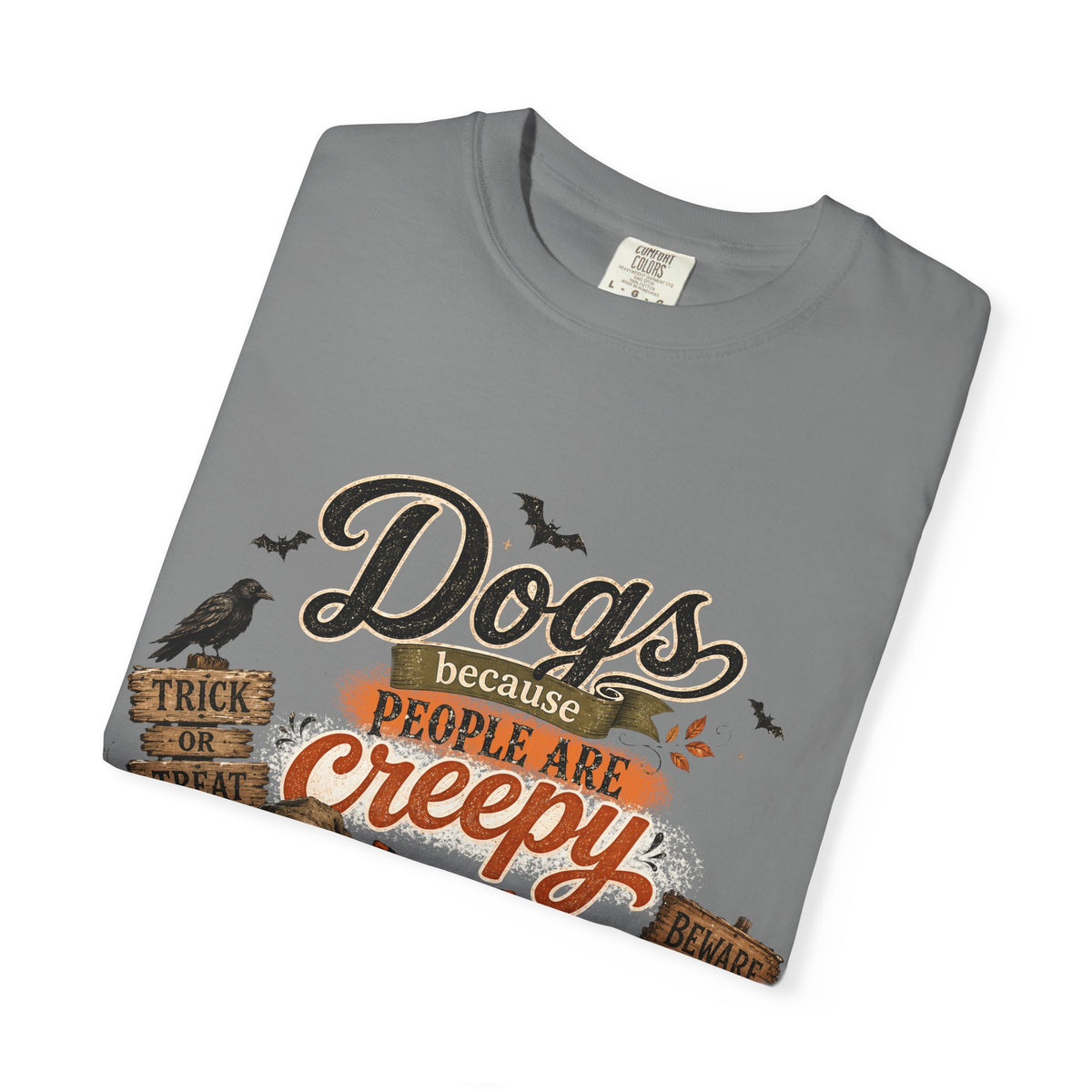Halloween Dogs tee — “Dogs Because People Are Creepy”
